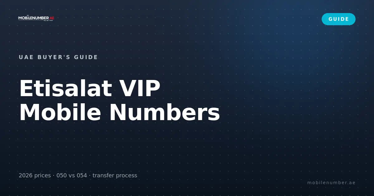 Etisalat VIP mobile numbers UAE — 2026 buyer's guide with price tiers and transfer process