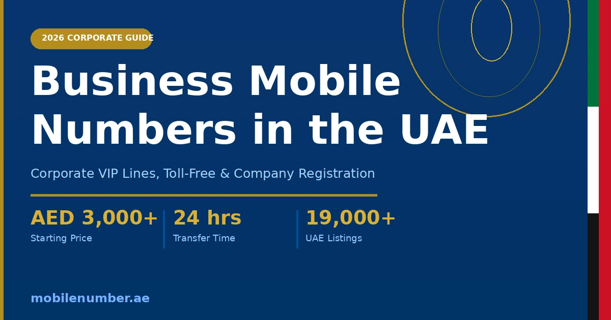 Business Mobile Numbers UAE 2026 — Corporate VIP Lines and Company Registration Guide