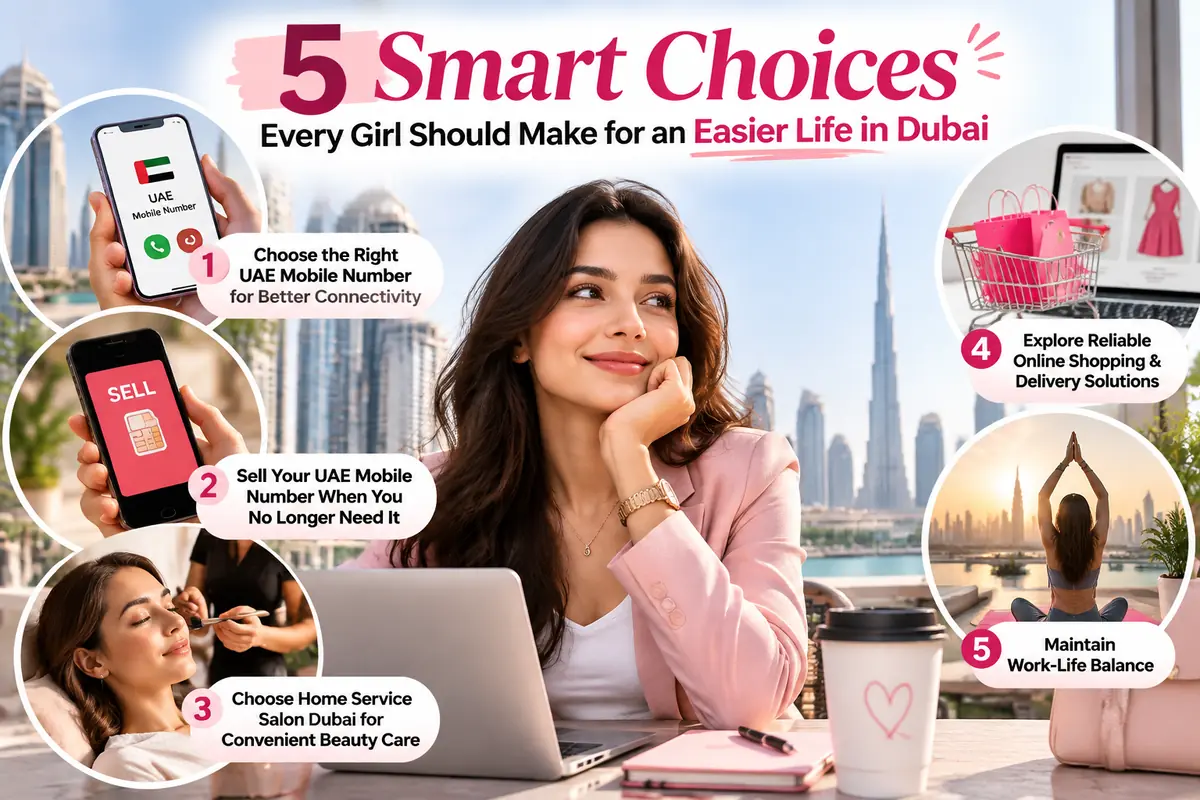 Five smart lifestyle choices for girls in Dubai: choosing a UAE mobile number, selling an unused number, home salon services, online shopping and work-life balance