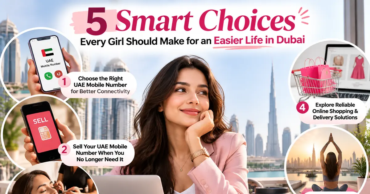 Five smart lifestyle choices for girls in Dubai: choosing a UAE mobile number, selling an unused number, home salon services, online shopping and work-life balance