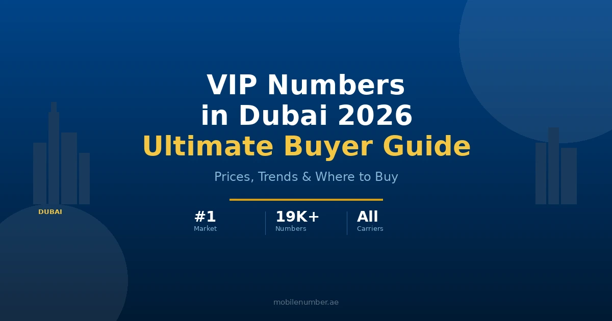 VIP Numbers in Dubai 2026 Ultimate Buyer Guide - MobileNumber.ae Guide